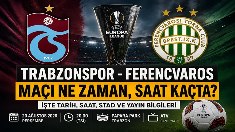 Trabzonspor - Ferencvaros maçı ne zaman, saat kaçta? İşte maçın tüm detayları